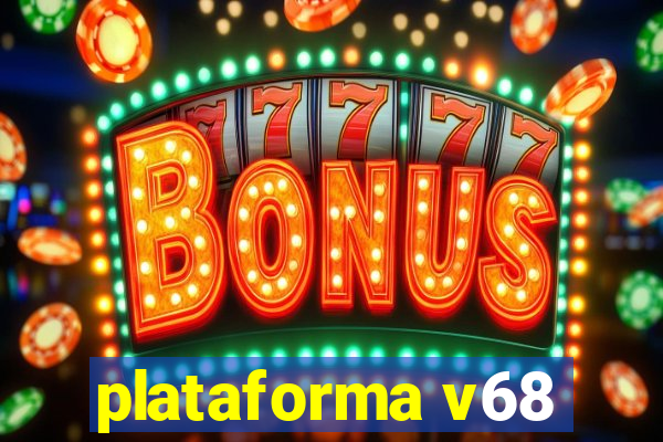 plataforma v68